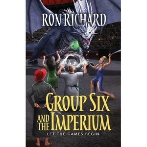 Group Six and the Imperium: Let the Games Begin -- Ron Richard
